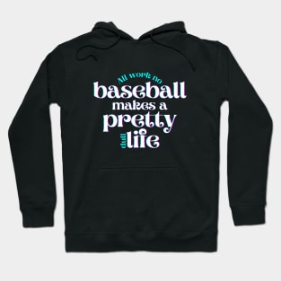 All Work No Baseball Makes a Pretty Dull Life Hoodie